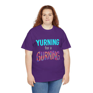 Yurning for a Gurning T-shirt