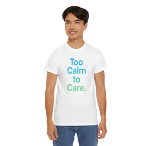 Too Calm to Care T-Shirt