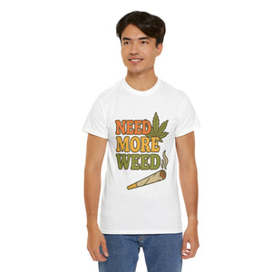 Need More Weed T-shirt