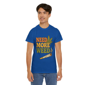 Need More Weed T-shirt