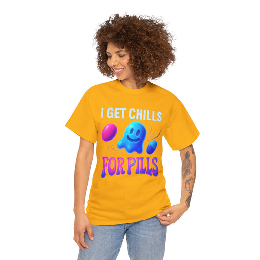 I Get Chills For Pills T-shirt