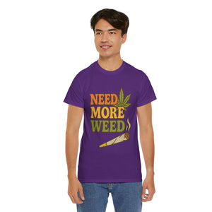 Need More Weed T-shirt