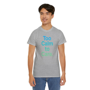 Too Calm to Care T-Shirt
