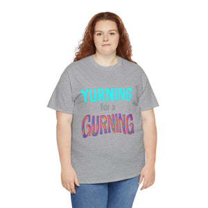 Yurning for a Gurning T-shirt
