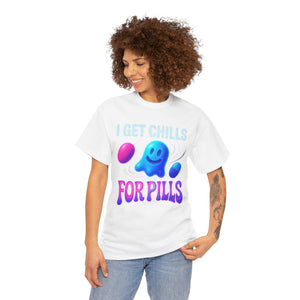 I Get Chills For Pills T-shirt