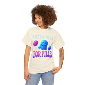 I Get Chills For Pills T-shirt