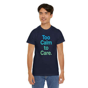 Too Calm to Care T-Shirt