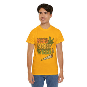Need More Weed T-shirt