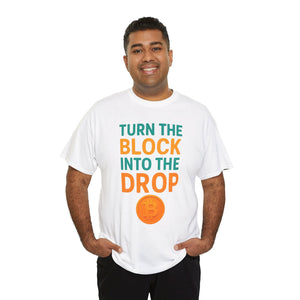 Turn the Block into the Drop T-shirt