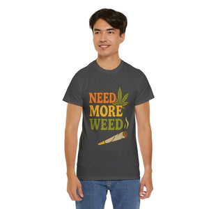 Need More Weed T-shirt