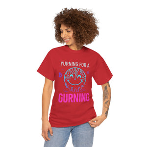Yurning for a Gurning origin T-shirt