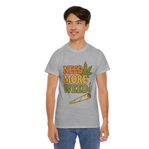 Need More Weed T-shirt