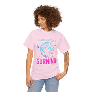 Yurning for a Gurning origin T-shirt