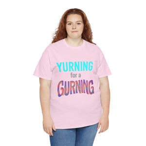 Yurning for a Gurning T-shirt