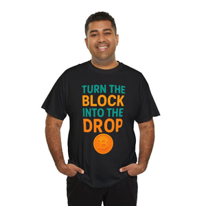 Turn the Block into the Drop T-shirt