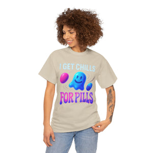 I Get Chills For Pills T-shirt