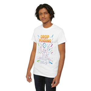 Drop Pending T-Shirt