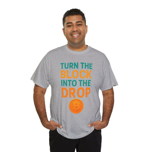 Turn the Block into the Drop T-shirt
