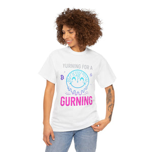 Yurning for a Gurning origin T-shirt