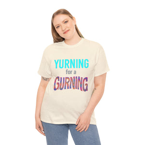 Yurning for a Gurning Caption T-shirt