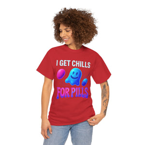 I Get Chills For Pills T-shirt