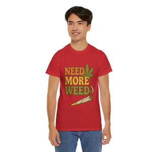 Need More Weed T-shirt