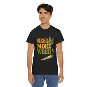 Need More Weed T-shirt