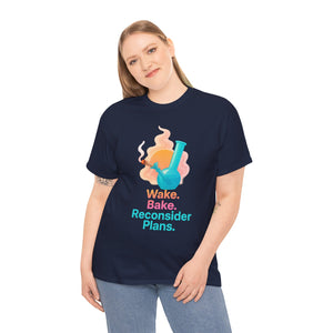 Wake. Bake. Reconsider Plans T-shirt