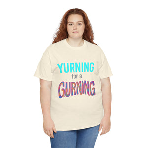Yurning for a Gurning T-shirt