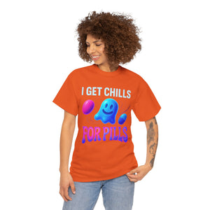 I Get Chills For Pills T-shirt