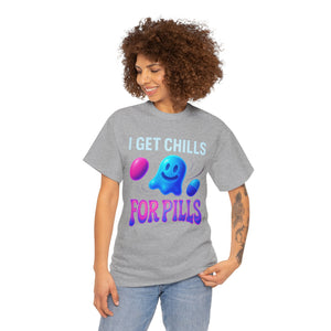 I Get Chills For Pills T-shirt