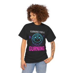 Yurning for a Gurning origin T-shirt