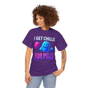 I Get Chills For Pills T-shirt
