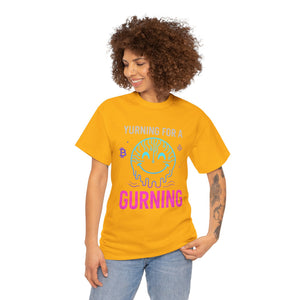 Yurning for a Gurning origin T-shirt
