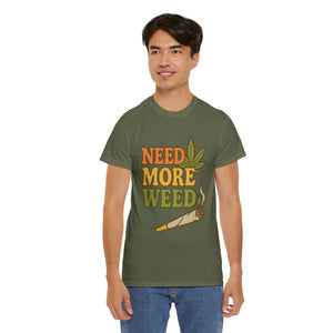 Need More Weed T-shirt