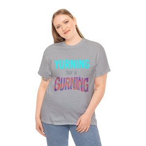Yurning for a Gurning Caption T-shirt